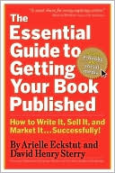 Arielle Eckstut: The Essential Guide to Getting Your Book Published: How to Write It, Sell It, and Market It . . . Successfully