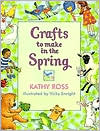 Kathy Ross: Crafts to Make in the Spring