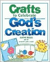 Kathy Ross: Crafts to Celebrate God's Creation
