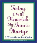 Sarah Wells: Today I Will Nourish My Inner Martyr: Affirmations for Cynics