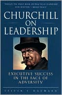 Steven F. Hayward: Churchill on Leadership: Executive Success in the Face of Adversity