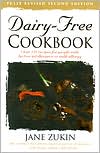 Jane Zukin: Dairy-Free Cookbook: Over 250 Recipes For People With Lactose Intolerance Or Milk Allergy