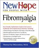Theresa Foy Digeronimo: New Hope for People with Fibromyalgia: Your Friendly, Authoritative Guide to the Latest in Traditional and Complementary Solutions