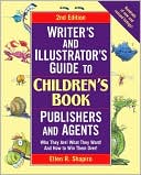 Ellen R. Shapiro: Writer's & Illustrator's Guide to Children's Book Publishers and Agents: Who They Are! What They Want! And How to Win Them Over!