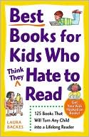 Book cover image of Best Books for Kids Who (Think They) Hate to Read: 125 Books That Will Turn Any Child into a Lifelong Reader by Laura Backes