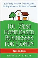 Book cover image of 101 Best Home-Based Businesses for Women: Everything You Need to Know about Getting Started on the Road to Success by Priscilla Huff