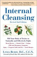 Linda Berry: Internal Cleansing: Rid Your Body of Toxins to Naturally and Effectively Fight Heart Disease, Chronic Pain, Fatigue, PMS and Menopause Symptoms, and More