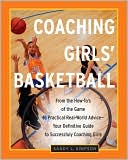 Book cover image of Coaching Girls' Basketball: From the How-to's of the Game to Practical Real-World Advice--Your Definitive Guide to Successfully Coaching Girls by Sandy Simpson