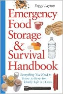 Peggy Layton: Emergency Food Storage & Survival Handbook: Everything You Need to Know to Keep Your Family Safe in a Crisis