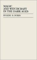 Book cover image of Magic And Witchcraft In The Dark Ages by Eugene D. Dukes