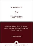 Book cover image of Violence on Television: Congressional Inquiry, Public Criticism and Industry Response: A Policy Analysis by Cynthia A. Cooper