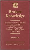 Younglae Kim: Broken Knowledge: The Sway of the Scientific and Scholarly Ideal at Union Theological Seminary in New York