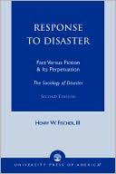 Henry W. Fischer III: Response to Disaster: Fact Versus Fiction and Its Perpetuation: the Sociology of Disaster