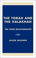 Book cover image of The Torah and the Halakhah: The Four Relationships by Jacob Neusner