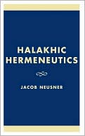 Book cover image of Halakhic Hermeneutics by Jacob Neusner