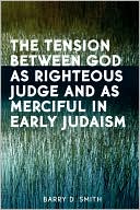 Barry D. Smith: The Tension Between God as Righteous Judge and as Merciful in Early Judaism