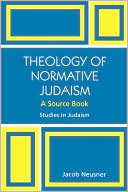 Jacob Neusner: Theology Of Normative Judaism
