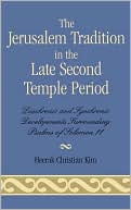 Heerak Christian Kim: The Jerusalem Tradition in the Late Second Temple Period: Diachronic and Synchronic Developments Surrounding Psalms of Soloman 11