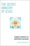 Book cover image of Secret Ministry Of Jesus by William W. Mountcastle