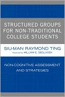Siu-Man Raymond Ting: Structured Groups for Non-Traditional College Students: Noncognitive Assessment and Strategies