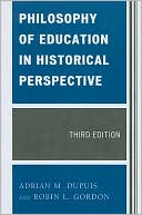 Adrian M. Dupuis: Philosophy of Education in Historical Perspective