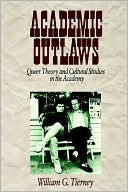 Book cover image of Academic Outlaws: Queer Theory and Cultural Studies in the Academy by William G. Tierney