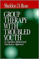 Book cover image of Group Therapy with Troubled Youth: A Cognitive-Behavioral Interactive Approach by Sheldon D. Rose