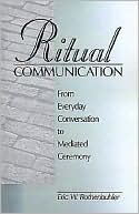 Book cover image of Ritual Communication by Eric W. Rothenbuhler