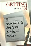 Book cover image of Getting In: How Not To Apply to Medical School by Paul Jung