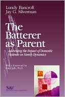 Lundy Bancroft: Batterer as Parent: Addressing the Impact of Domestic Violence on Family Dynamics