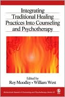 Roy Moodley: Integrating Traditional Healing Practices into Counseling and Psychotherapy (Multicultural Aspects of Counseling And Psychotherapy Series #22)