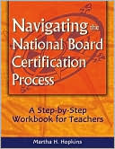 Book cover image of Navigating the National Board Certification Process: A Step-by-Step Workbook for Teachers by Martha H. Hopkins