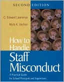C. Edward Lawrence: How to Handle Staff Misconduct: A Practical Guide for School Principals and Supervisors