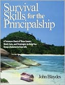 John Blaydes: Survival Skills for the Principalship: A Treasure Chest of Time-Savers, Short-Cuts, and Strategies to Help You Keep a Balance in Your Life