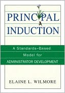 Book cover image of Principal Induction: A Standards-Based Model for Administrator Development by Elaine L. Wilmore