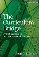 Book cover image of The Curriculum Bridge: From Standards to Actual Classroom Practice by Pearl G. (Gold) Solomon