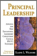 Book cover image of Principal Leadership: Applying the New Educational Leadership Constituent Council (Elce Standards by Elaine L. Wilmore