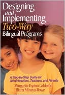Margarita Espino Calderon: Designing and Implementing Two-Way Bilingual Programs: A Step-by-Step Guide for Administrators, Teachers and Parents