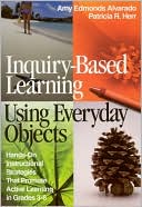 Book cover image of Inquiry-Based Learning Using Everyday Objects: Hands-on Instructional Strategies That Promote Active Learning in Grades 3-8 by Amy Edmonds Alvarado