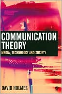 David Holmes: Communication Theory: Media, Technology and Society