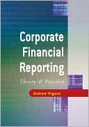 Andrew W Higson: Corporate Financial Reporting: Theory and Practice