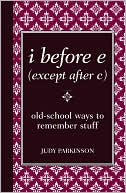 Judy Parkinson: I Before e (Except after C): Old-School Ways to Remember Stuff