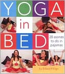 Book cover image of Yoga in Bed: 20 Asanas to do in Your Pajamas by Edward Vilga