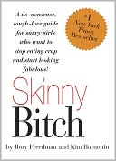 Book cover image of Skinny Bitch: A No-Nonsense, Tough-Love Guide for Savvy Girls Who Want to Stop Eating Crap and Start Looking Fabulous by Rory Freedman