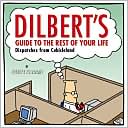 Scott Adams: Dilbert's Guide to the Rest of Your Life: Dispatches from Cubicleland