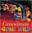 Book cover image of Grandmas Gone Wild by Running Press