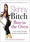Book cover image of Skinny Bitch Bun in the Oven: A Gutsy Guide to Becoming One Hot (and Healthy) Mother! by Rory Freedman