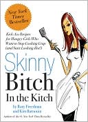Rory Freedman: Skinny Bitch in the Kitch: Kick-Ass Recipes for Hungry Girls Who Want to Stop Cooking Crap (and Start Looking Hot!)