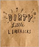 Book cover image of Dirty Little Limericks Little Gift Book by Sarah O'Brien