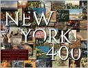 The Museum of the City of New York: New York 400: A Visual History of America's Greatest City with Images from The Museum of the City of New York